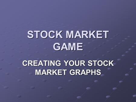 STOCK MARKET GAME CREATING YOUR STOCK MARKET GRAPHS.