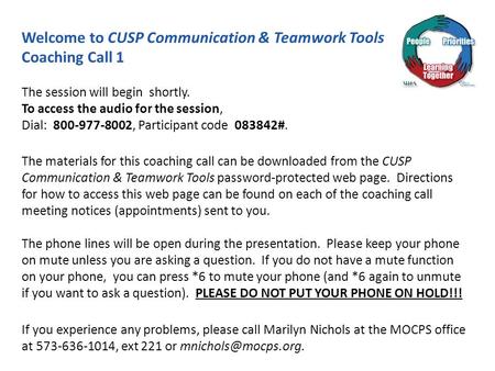 Welcome to CUSP Communication & Teamwork Tools Coaching Call 1 The session will begin shortly. To access the audio for the session, Dial: 800-977-8002,