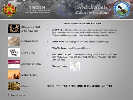 OFFICE OF THE STAFF JUDGE ADVOCATE What We Do: Deliver principled, responsive counsel and mission-focused legal services to the Garrison Command and Staff;