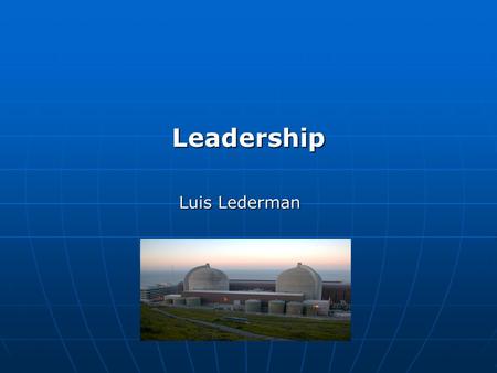 Leadership Luis Lederman. DID YOU THINK ABOUT THIS ? “IF YOU KNOW WHERE YOU WANT TO GO YOU MAY ARRIVE THERE OR NOT BUT IF YOU DO NOT KNOW WHERE YOU WANT.