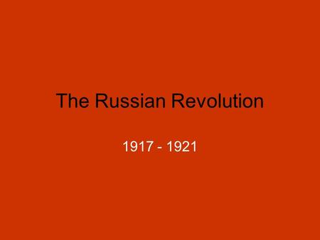 The Russian Revolution 1917 - 1921. Fall of the Tsar (Czar?) The Duma –Russia’s Congress Criticizes the war effort in 1916 Tsar Nicholas II closes it.