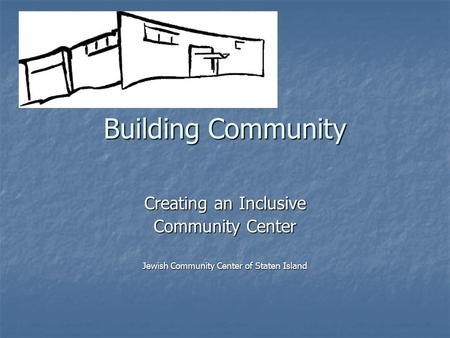 Building Community Creating an Inclusive Community Center Jewish Community Center of Staten Island.