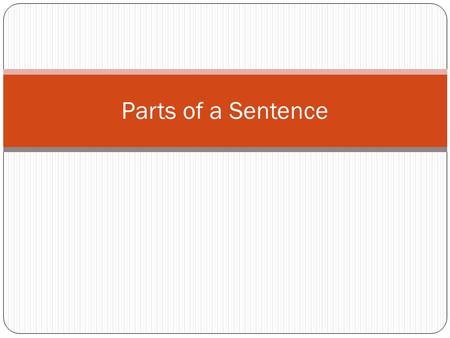 Parts of a Sentence. Simple Subject the main word or group of words within the complete subject Ex. The baby’s loud crying woke the whole neighborhood.