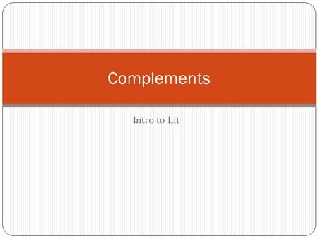 Intro to Lit Complements. Complement A word or group of words that completes the meaning of the predicate of a sentence 5 types direct objects indirect.