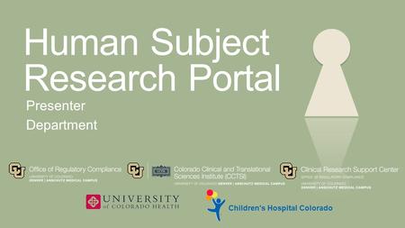 Human Subject Research Portal Presenter Department Children's Hospital Colorado.