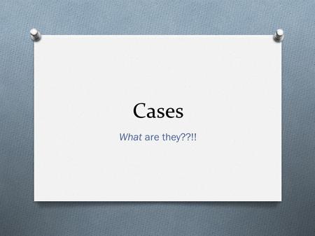 Cases What are they??!!. What are Cases in German? O Cases help organize sentences. O They help make sense of who is doing what to whom, why they are.