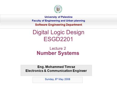 Eng. Mohammed Timraz Electronics & Communication Engineer University of Palestine Faculty of Engineering and Urban planning Software Engineering Department.