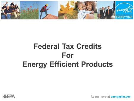 Federal Tax Credits For Energy Efficient Products.