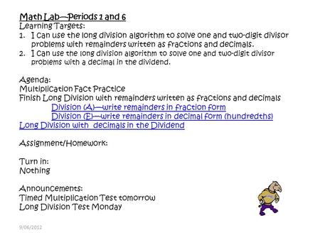 Math Lab—Periods 1 and 6 Learning Targets: 1.I can use the long division algorithm to solve one and two-digit divisor problems with remainders written.