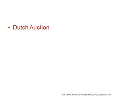 Dutch Auction https://store.theartofservice.com/the-dutch-auction-toolkit.html.