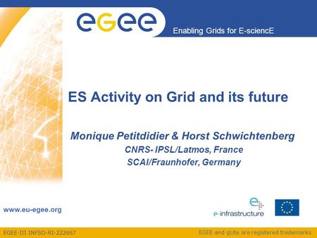 EGEE-III INFSO-RI-222667 Enabling Grids for E-sciencE www.eu-egee.org EGEE and gLite are registered trademarks ES Activity on Grid and its future Monique.