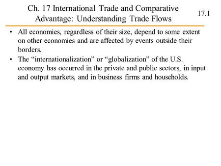 17.1 Ch. 17 International Trade and Comparative Advantage: Understanding Trade Flows All economies, regardless of their size, depend to some extent on.