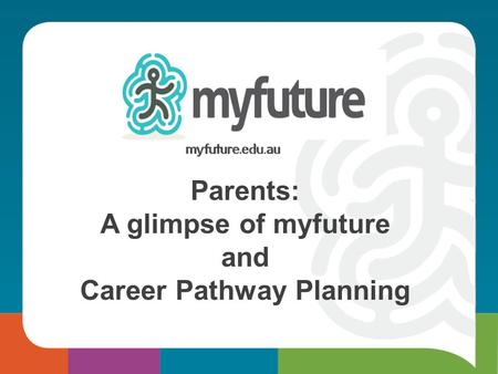 Z Parents: A glimpse of myfuture and Career Pathway Planning.