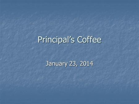 Principal’s Coffee January 23, 2014. School Improvement Goals Improve Student Achievement in the area of Math Improve Student Achievement in the area.