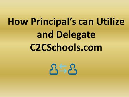 How Principal’s can Utilize and Delegate C2CSchools.com.