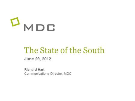 The State of the South June 29, 2012 Richard Hart Communications Director, MDC.