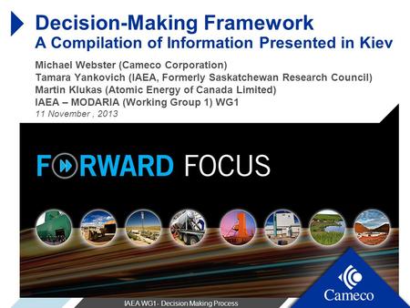 Michael Webster (Cameco Corporation) Tamara Yankovich (IAEA, Formerly Saskatchewan Research Council) Martin Klukas (Atomic Energy of Canada Limited) IAEA.