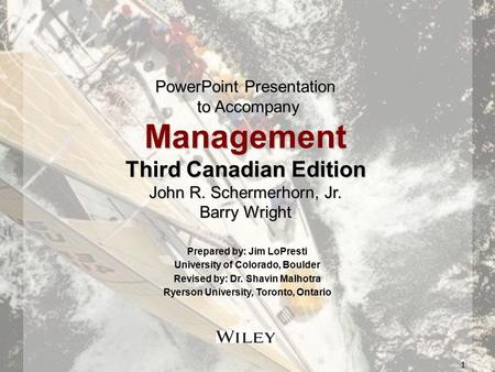 1 PowerPoint Presentation to Accompany Management Third Canadian Edition John R. Schermerhorn, Jr. Barry Wright Prepared by: Jim LoPresti University of.