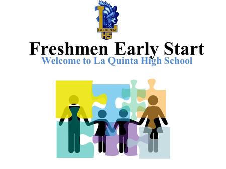 Freshmen Early Start Welcome to La Quinta High School.