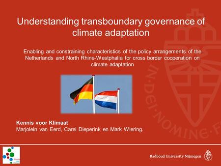 Understanding transboundary governance of climate adaptation Enabling and constraining characteristics of the policy arrangements of the Netherlands and.