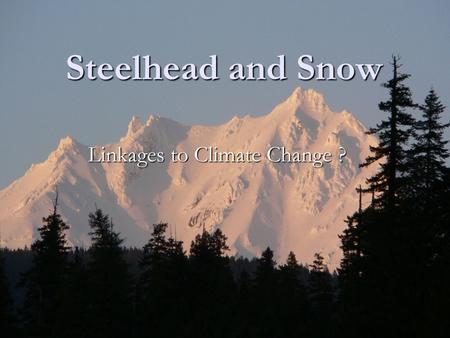 Steelhead and Snow Linkages to Climate Change ?. Recruitment Curves Fact or Fiction?