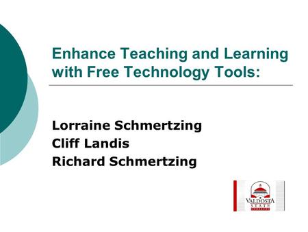 Enhance Teaching and Learning with Free Technology Tools: Lorraine Schmertzing Cliff Landis Richard Schmertzing.