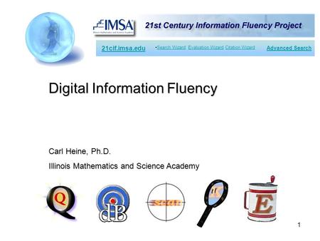 1 21cif.imsa.edu Search Wizard Evaluation Wizard Citation WizardSearch WizardEvaluation WizardCitation Wizard Advanced Search Digital Information Fluency.