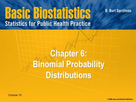 October 15. In Chapter 6: 6.1 Binomial Random Variables 6.2 Calculating Binomial Probabilities 6.3 Cumulative Probabilities 6.4 Probability Calculators.