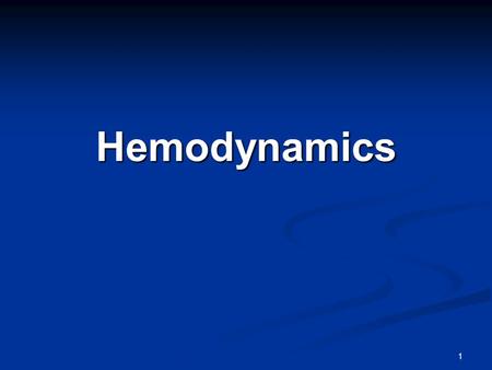 Hemodynamics 1. Objectives Define resistance and understand the effects of adding resistance in series vs.in parallel in total resistance and flow. Describe.