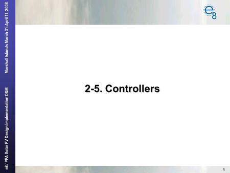 E8 / PPA Solar PV Design Implementation O&M Marshall Islands March 31-April 11, 2008 1 2-5. Controllers.