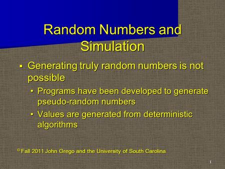 Random Numbers and Simulation  Generating truly random numbers is not possible Programs have been developed to generate pseudo-random numbers Programs.