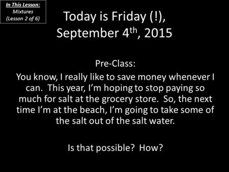 Today is Friday (!), September 4 th, 2015 Pre-Class: You know, I really like to save money whenever I can. This year, I’m hoping to stop paying so much.