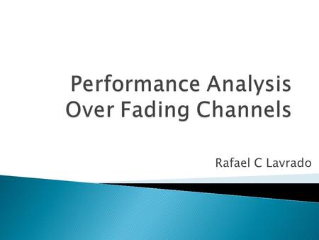 Rafael C Lavrado.  Fading Channels  Alternative Representation  PAM Analysis  QAM Analysis  Conclusion.