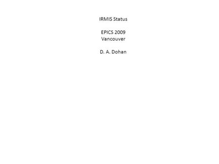 IRMIS Status EPICS 2009 Vancouver D. A. Dohan. Outline IRMIS hardware model cable/cable run channel list Equipment Inventory System RDB Domain separation.