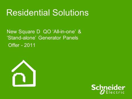 Residential Solutions New Square D QO ‘All-in-one’ & ‘Stand-alone’ Generator Panels Offer - 2011.