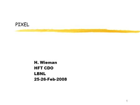 1 PIXEL H. Wieman HFT CDO LBNL 25-26-Feb-2008. 2 topics  Pixel specifications and parameters  Pixel silicon  Pixel Readout uSTAR telescope tests 