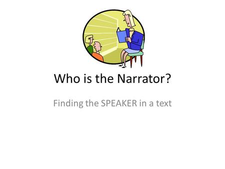 Who is the Narrator? Finding the SPEAKER in a text.