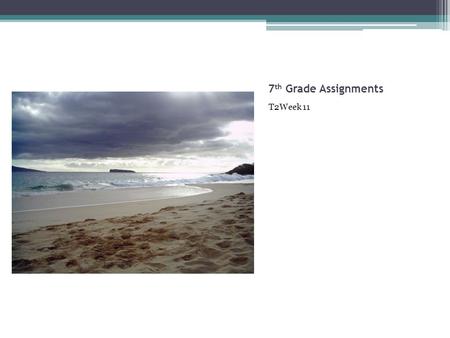 7 th Grade Assignments T2Week 11. 7 th Grade Independent Study Assignments T2Week 11 Due February 23rd-4 Day Week Name________ __ Total Work Completed: