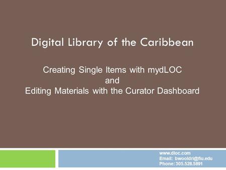 Digital Library of the Caribbean Creating Single Items with mydLOC and Editing Materials with the Curator Dashboard