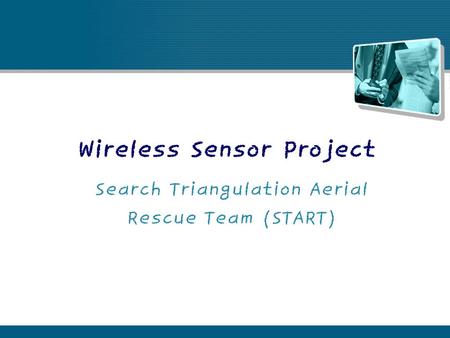 Wireless Sensor Project Search Triangulation Aerial Rescue Team (START)