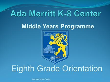 Ada Merritt K-8 Center Eighth Grade Orientation Middle Years Programme.