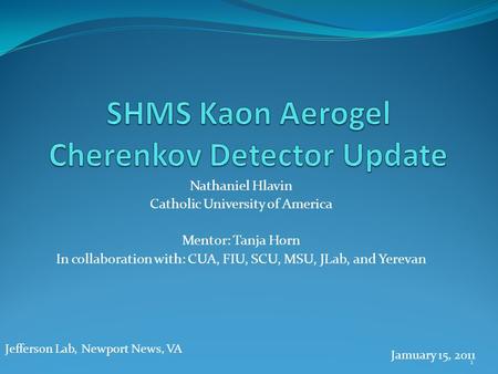 Nathaniel Hlavin Catholic University of America Mentor: Tanja Horn In collaboration with: CUA, FIU, SCU, MSU, JLab, and Yerevan Jefferson Lab, Newport.