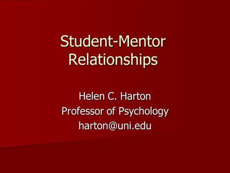 Student-Mentor Relationships Helen C. Harton Professor of Psychology