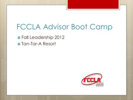 FCCLA Advisor Boot Camp  Fall Leadership 2012  Tan-Tar-A Resort.