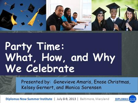 Party Time: What, How, and Why We Celebrate Presented by: Genevieve Amaris, Enose Christmas, Kelsey Gernert, and Monica Sorensen.