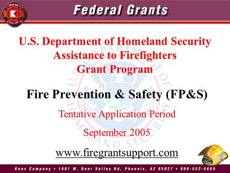 ® Fire Prevention & Safety (FP&S) Tentative Application Period September 2005 www.firegrantsupport.com U.S. Department of Homeland Security Assistance.