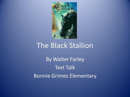 The Black Stallion By Walter Farley Text Talk Bonnie Grimes Elementary.