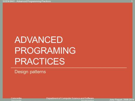 Concordia University Department of Computer Science and Software Engineering Click to edit Master title style ADVANCED PROGRAMING PRACTICES Design patterns.