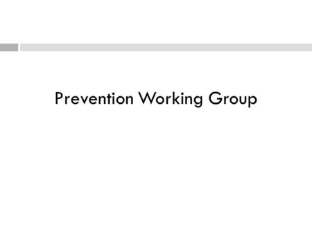 Prevention Working Group. Working Group Members  Sally M. Hage, John Romano, Maureen Kenny, Jon Schwartz, Michael Waldo, Bob Conyne, Steve Danish, Joel.