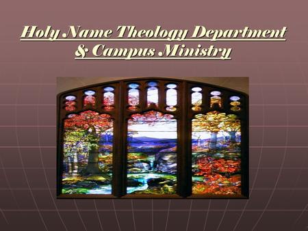 Holy Name Theology Department & Campus Ministry. Mission Statement of THEOLOGY DEPARTMENT Two-fold purpose: 1.Teach students the “Good News” of Jesus.